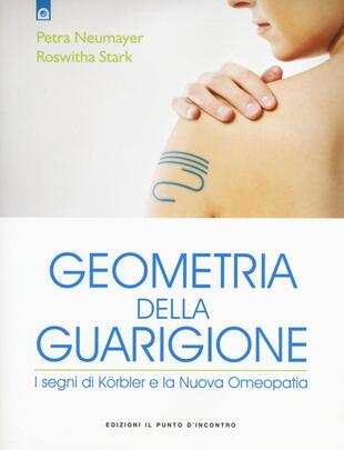 copertina Geometria della guarigione. I segni di K&ouml;rbler e la nuova omeopatia