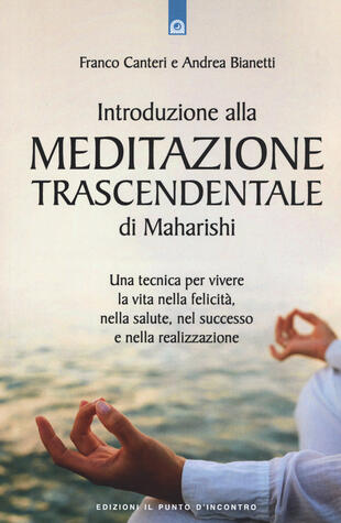 copertina Introduzione alla meditazione trascendentale di Maharishi. Una tecnica per vivere la vita nella felicit&agrave;, nella salute, nel successo e nella realizzazione