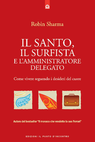 copertina Il santo, il surfista e l'amministratore delegato. Come vivere seguendo i desideri del cuore