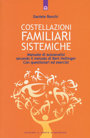 copertina Costellazioni familiari sistemiche. Manuale di autoanalisi secondo il metodo di Bert Hellinger. Con questionari ed esercizi