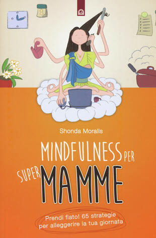 copertina Mindfulness per supermamme. Prendi fiato! 65 strategie per alleggerire la tua giornata