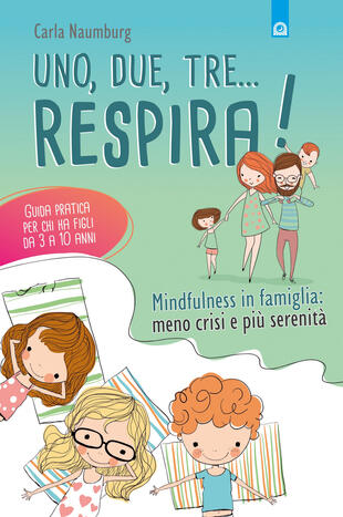 copertina Uno, due, tre... respira! Mindfulness in famiglia: meno crisi e più serenità. Guida pratica per chi ha figli da 3 a 10 anni