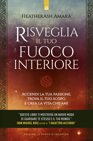 copertina Risveglia il tuo fuoco interiore. Accendi la tua passione, trova il tuo scopo e crea la vita che desideri