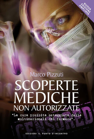 copertina Scoperte mediche non autorizzate. Le cure proibite osteggiate dalle multinazionali del farmaco