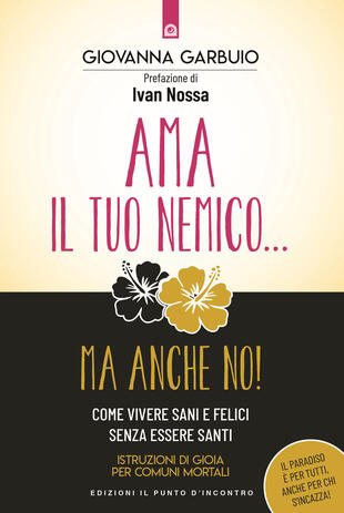 copertina Ama il tuo nemico... ma anche no! Come vivere sani e felici senza essere santi. Istruzioni di gioia per comuni mortali