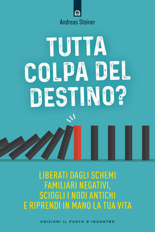 copertina Tutta colpa del destino? Liberati dagli schemi familiari negativi, sciogli i nodi antichi e riprendi in mano la tua vita