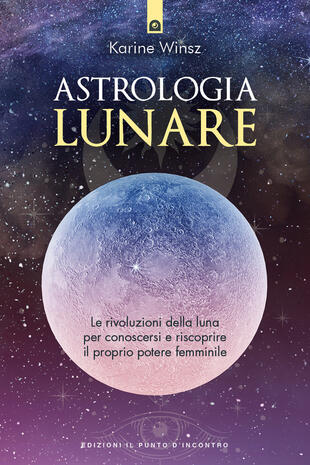 copertina Astrologia lunare. Le rivoluzioni della luna per conoscersi e riscoprire il proprio potere femminile