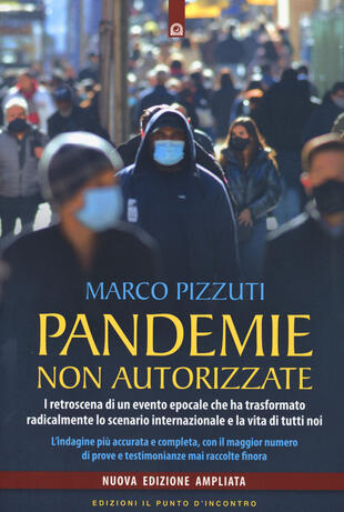copertina Pandemie non autorizzate. I retroscena di un evento epocale che ha trasformato radicalmente lo scenario internazionale e la vita di tutti noi. Nuova ediz.