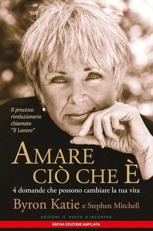 copertina Amare ciò che è. 4 domande che possono cambiare la tua vita. Nuova ediz.