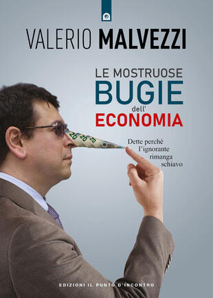 copertina Le mostruose bugie dell'economia. Dette perché l'ignorante rimanga schiavo