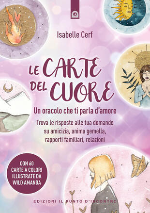 copertina Le carte del cuore. Un oracolo che ti parla d'amore. Trova le risposte alle tue domande su amicizia, anima gemella, rapporti familiari, relazioni