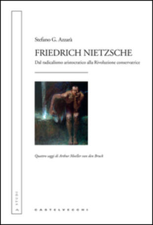 copertina Friedrich Nietzsche. Dal radicalismo aristocratico alla rivoluzione conservatrice. Quattro saggi di Arthur Moeller van den Bruck