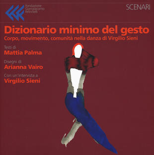 copertina Dizionario minimo del gesto. Corpo, movimento, comunità nella danza di Virgilio Sieni. Ediz. a colori