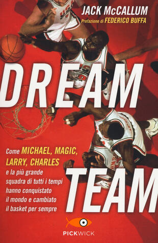 copertina Dream team. Come Michael, Magic, Larry, Charles e la più grande squadra di tutti i tempi hanno conquistato il mondo e cambiato il basket per sempre