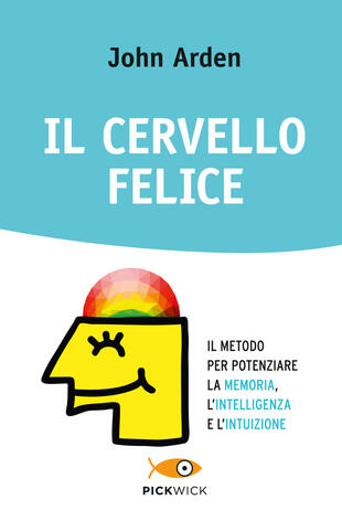copertina Il cervello felice. Il metodo per potenziare la memoria, l'intelligenza e l'intuizione
