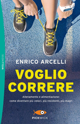 copertina Voglio correre. Allenamento e alimentazione: come diventare più veloci, più resistenti, più magri