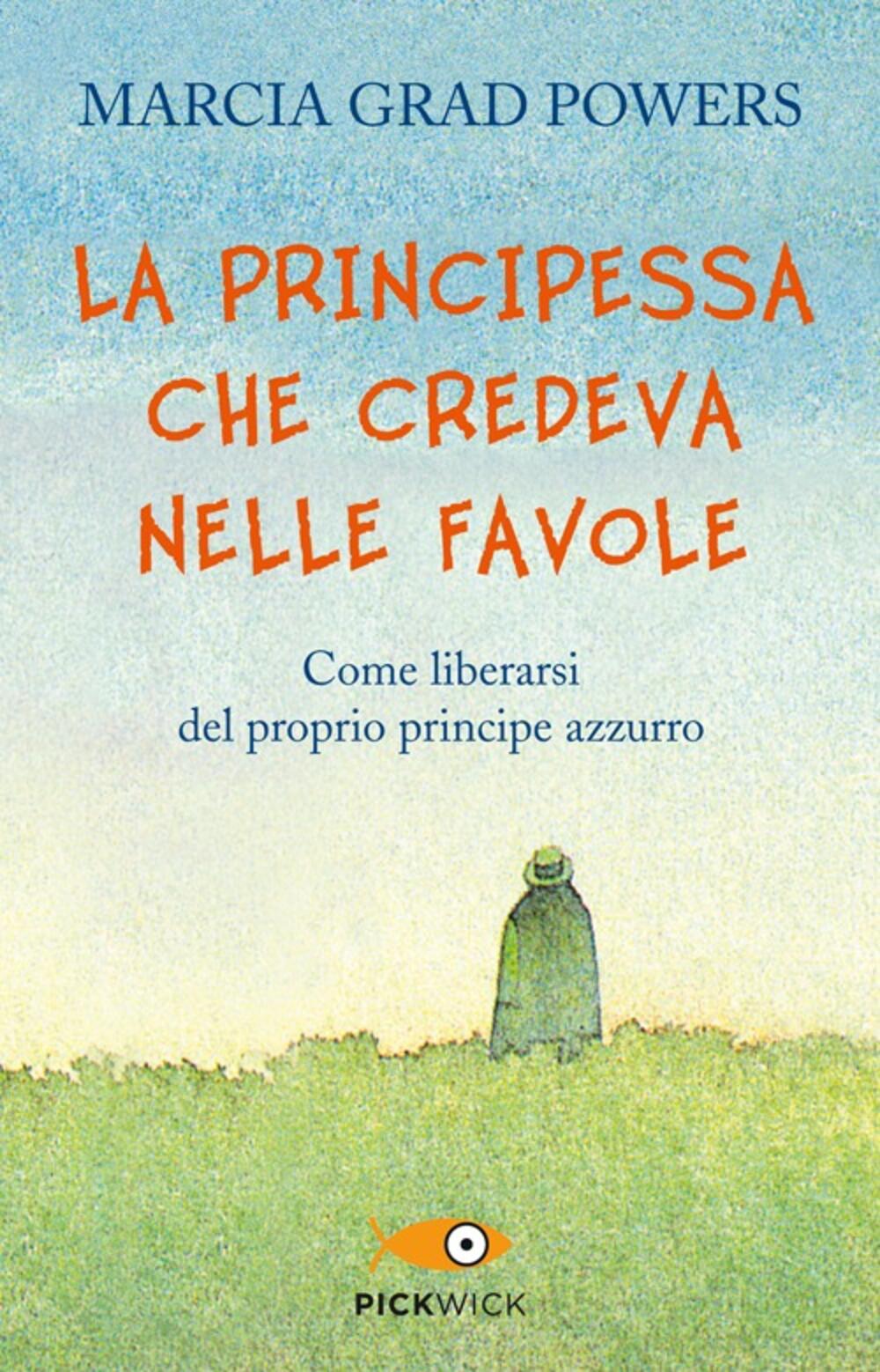 La principessa che credeva nelle favole. Come liberarsi del proprio  principe azzurro di Grad Powers Marcia - Il Libraio