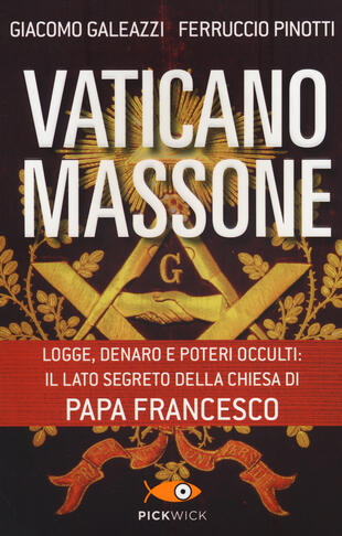 copertina Vaticano massone. Logge, denaro e poteri occulti: il lato segreto della Chiesa di papa Francesco
