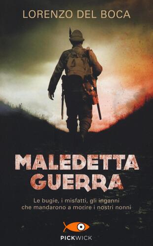 copertina Maledetta guerra. Le bugie, i misfatti, gli inganni che mandarono a morire i nostri nonni