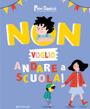 copertina Non voglio andare a scuola! Primi capricci. Ediz. a colori