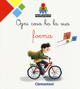 copertina Ogni cosa ha la sua forma. Montessori. Ediz. a colori