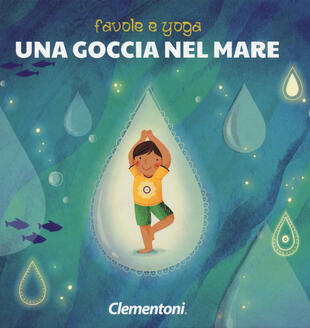 copertina Una goccia nel mare. Favole e yoga. Ediz. a colori