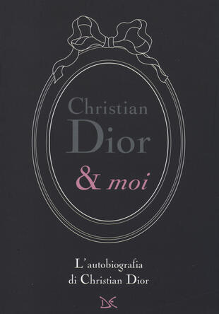 copertina Christian Dior &amp; moi. L'autobiografia di Christian Dior