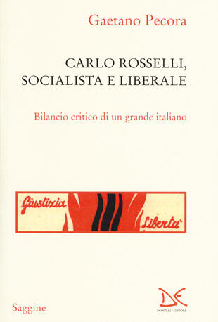 copertina Carlo Rosselli, socialista e liberale. Bilancio critico di un grande italiano