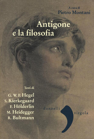 copertina Antigone e la filosofia. Hegel, Holderlin, Kierkegaard, Heidegger, Bultrmann