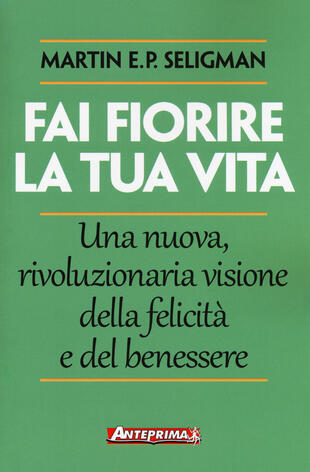 copertina Fai fiorire la tua vita. Una nuova, rivoluzionaria visione della felicità e del benessere