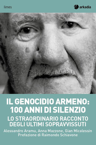 copertina Il genocidio armeno: 100 anni di silenzio. Lo straordinario racconto degli ultimi sopravvissuti