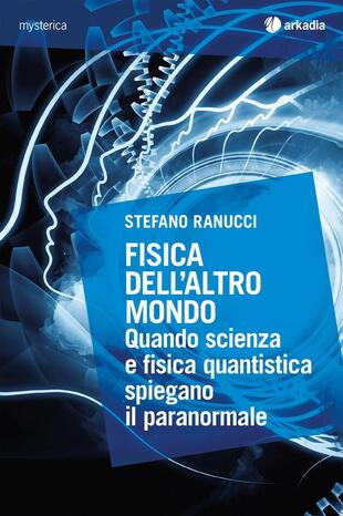 copertina Fisica dell'altro mondo. Quando scienza e fisica quantistica spiegano il paranormale