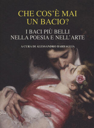 copertina Che cos'è mai un bacio? I baci più belli nella poesia e nell'arte