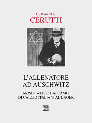 copertina L'allenatore ad Auschwitz. Árpád Weisz: dai campi di calcio italiani al lager