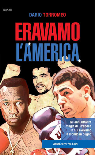 copertina Eravamo l'America. Gli anni Ottanta, magia di un'epoca in cui avevamo il mondo in pugno