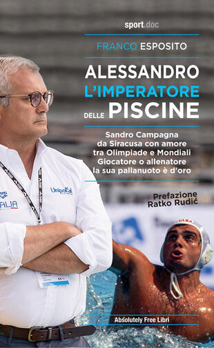 copertina Alessandro, l'imperatore delle piscine. Sandro Campagna, da Siracusa con amore tra Olimpiade e mondiali. Giocatore o allenatore la sua pallanuoto è d'oro
