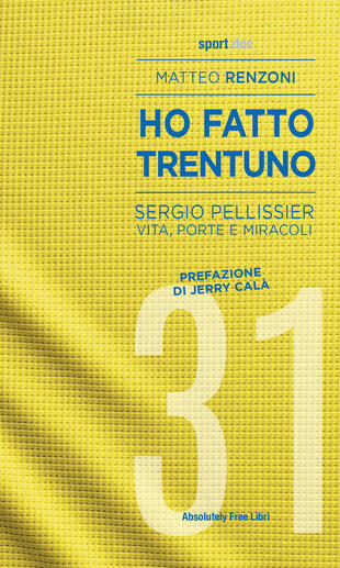 copertina Ho fatto trentuno. Sergio Pellissier. Vita, porte e miracoli