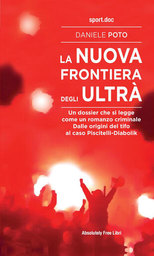 copertina La nuova frontiera degli ultrà. Un dossier che si legge come un romanzo criminale. Dalle origini del tifo al caso Piscitelli-Diabolik
