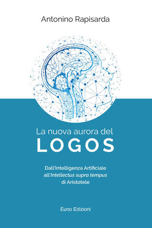 copertina La nuova aurora del logos. Dall'intelligenza artificiale all'intellectus supra tempus di Aristotele