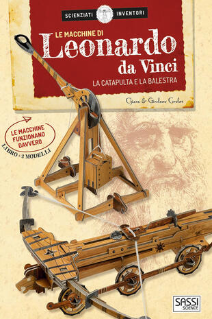 copertina Le macchine di Leonardo da Vinci. La catapulta e la balestra. Scienziati e inventori. Con 2 gadget