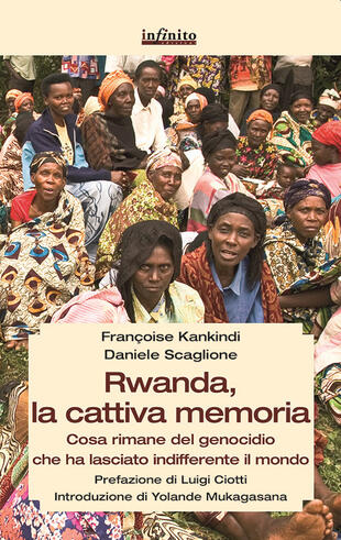 copertina Rwanda, la cattiva memoria. Cosa rimane del genocidio che ha lasciato indifferente il mondo