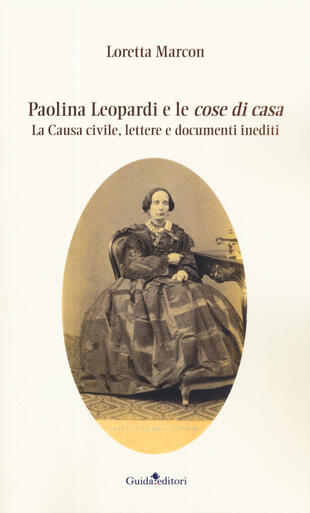 copertina Paolina Leopardi e le «cose di casa». La causa civile, lettere e documenti inediti