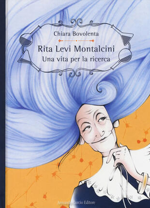 copertina Rita Levi Montalcini. Una vita per la ricerca. Ediz. a colori