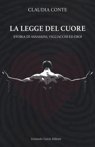 copertina La legge del cuore. Storia di assassini, vigliacchi ed eroi