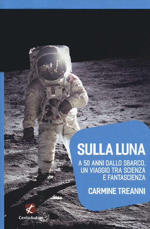 copertina Sulla Luna. A 50 anni dallo sbarco, un viaggio tra scienza e fantascienza