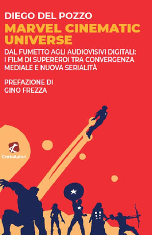 copertina Marvel Cinematic Universe. Dal fumetto agli audiovisivi digitali: i film di supereroi tra convergenza mediale e nuova serialità
