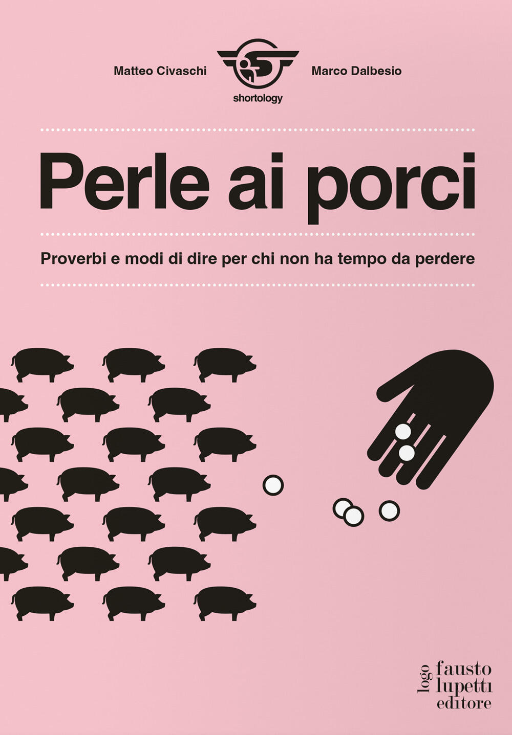 Perle ai porci. Proverbi e modi di dire per chi non ha tempo da perdere di  Civaschi Matteo - Il Libraio