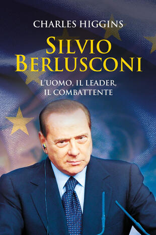 copertina Silvio Berlusconi. L'uomo, il leader, il combattente