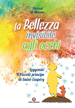 copertina La bellezza invisibile agli occhi. Leggendo «Il Piccolo principe» di Saint-Exupéry
