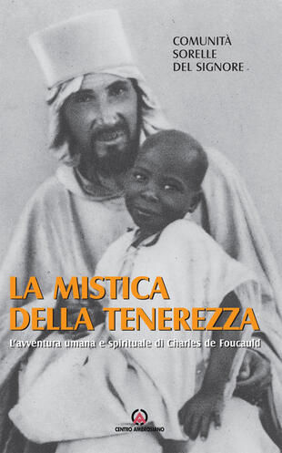 copertina La mistica della tenerezza. L'avventura umana e spirituale di Charles de Foucauld